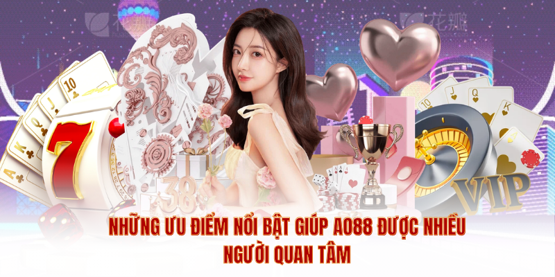 Những ưu điểm nổi bật giúp AO88 được nhiều người quan tâm
